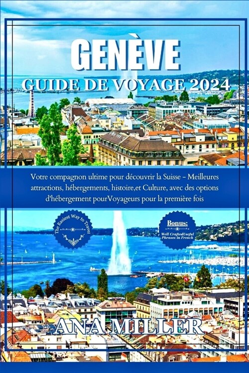 Gen?e Guide de voyage 2024: Votre compagnon ultime pour d?ouvrir la Suisse - Meilleures attractions, h?ergements, histoire et culture, pour les (Paperback)
