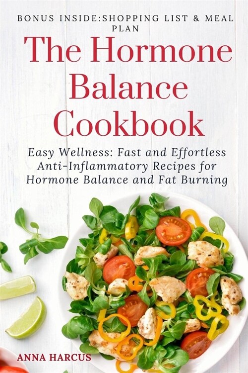 The Hormone Balance Cookbook: Easy Wellness: Fast and Effortless Anti-Inflammatory Recipes for Hormone Health and Fat Burning (Paperback)