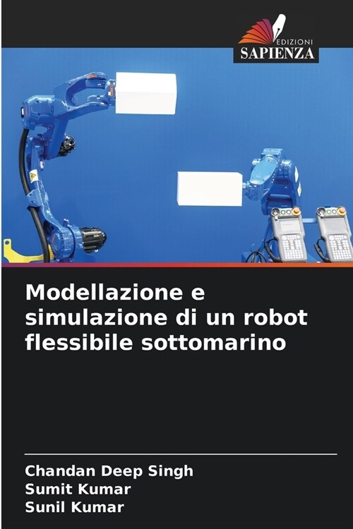 Modellazione e simulazione di un robot flessibile sottomarino (Paperback)