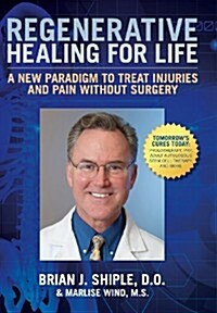 Regenerative Healing for Life : A New Paradigm to Treat Injuries & Pain without Surgery (Hardcover)