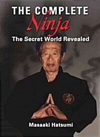The Complete Ninja: The Secret World Revealed (Hardcover)