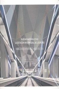 Nuevas Naturalezas: La Estaci? Intermodal de Logro?: Abalos+senkiewics Arquitectos (Paperback, Spanish)