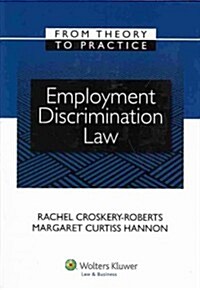 Employment Discrimination Law: From Theory to Practice (Paperback)