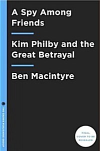 A Spy Among Friends: Kim Philby and the Great Betrayal (Hardcover)