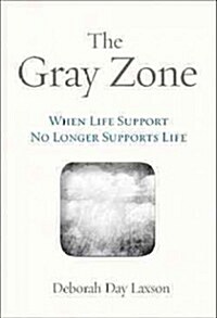 The Gray Zone: When Life Support No Longer Supports Life (Paperback)