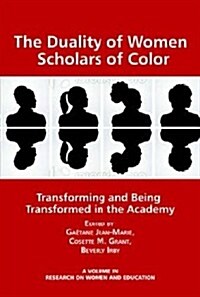 The Duality of Women Scholars of Color: Transforming and Being Transformed in the Academy (Hc) (Hardcover)