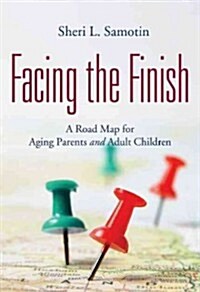 Facing the Finish: A Road Map for Aging Parents and Adult Children (Paperback)