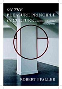 On the Pleasure Principle in Culture : Illusions Without Owners (Hardcover)