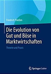 Die Evolution Von Gut Und B?e in Marktwirtschaften: Theorie Und Praxis (Paperback, 2014)