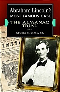 Abraham Lincolns Most Famous Case: The Almanac Trial (Hardcover)