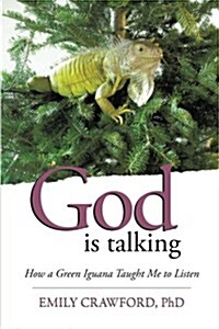 God Is Talking: How a Green Iguana Taught Me to Listen (Paperback)