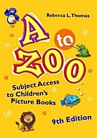A to Zoo: Subject Access to Childrens Picture Books, 9th Edition (Hardcover, 9, Revised)