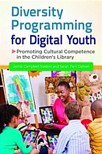 Diversity Programming for Digital Youth: Promoting Cultural Competence in the Childrens Library (Hardcover)