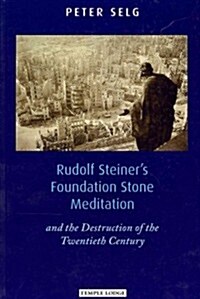 Rudolf Steiners Foundation Stone Meditation : and the Destruction of the Twentieth Century (Paperback)