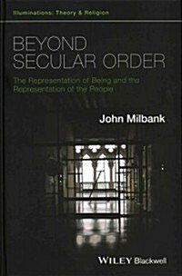 Beyond Secular Order: The Representation of Being and the Representation of the People (Hardcover)