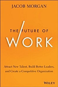 The Future of Work: Attract New Talent, Build Better Leaders, and Create a Competitive Organization (Hardcover)
