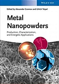 Metal Nanopowders: Production, Characterization, and Energetic Applications (Hardcover)