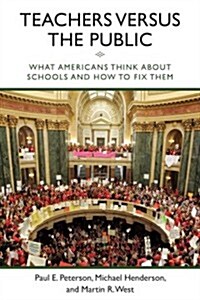 Teachers Versus the Public: What Americans Think about Schools and How to Fix Them (Paperback)