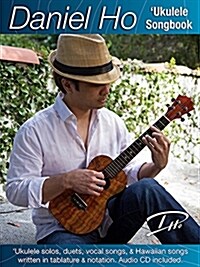 Daniel Ho Ukulele Songbook: Ukulele Solos, Duets, Vocal Songs, & Hawaiian Songs Written in Tablature & Notation, Book & CD (Paperback)