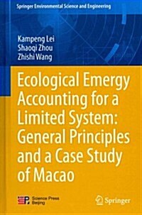 Ecological Emergy Accounting for a Limited System: General Principles and a Case Study of Macao (Hardcover, 2014)