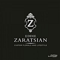 Eddie Zaratsian: Custom Florals and Lifestyle (Hardcover)