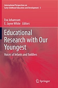 Educational Research with Our Youngest: Voices of Infants and Toddlers (Paperback, 2011)