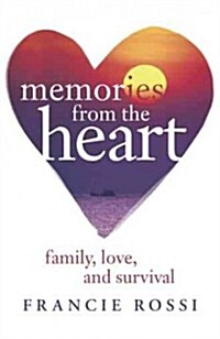 Memories from the Heart: Family, Love, and Survival (Paperback)