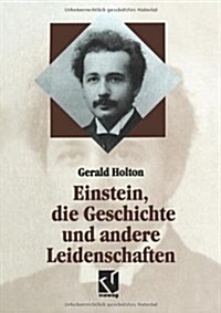 Einstein, Die Geschichte Und Andere Leidenschaften : Der Kampf Gegen Die Wissenschaft Am Ende Des 20. Jahrhunderts (Paperback)