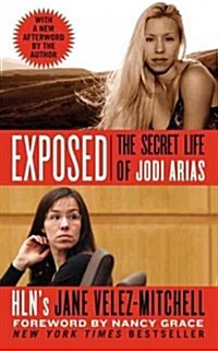 Exposed: The Secret Life of Jodi Arias (Mass Market Paperback)