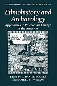 Ethnohistory and Archaeology: Approaches to Postcontact Change in the Americas (Paperback, Softcover Repri)