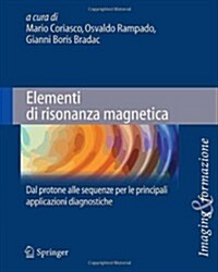 Elementi Di Risonanza Magnetica: Dal Protone Alle Sequenze Per Le Principali Applicazioni Diagnostiche (Paperback, 2014)