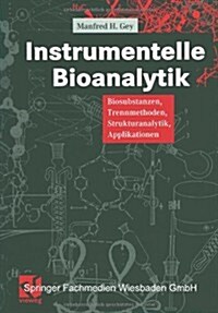 Instrumentelle Bioanalytik: Biosubstanzen, Trennmethoden, Strukturanalytik, Applikationen (Paperback, Softcover Repri)