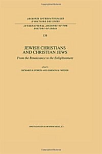 Jewish Christians and Christian Jews: From the Renaissance to the Enlightenment (Paperback, Softcover Repri)