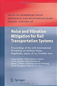 Noise and Vibration Mitigation for Rail Transportation Systems: Proceedings of the 10th International Workshop on Railway Noise, Nagahama, Japan, 18-2 (Paperback, 2012)