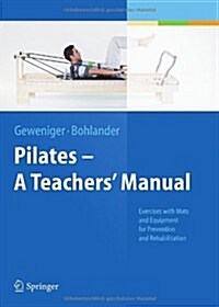 Pilates - A Teachers Manual: Exercises with Mats and Equipment for Prevention and Rehabilitation (Hardcover, 2014)