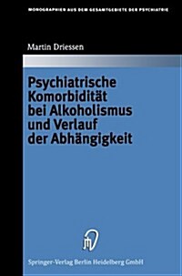 Psychiatrische Komorbidit? Bei Alkoholismus Und Verlauf Der Abh?gigkeit (Paperback, Softcover Repri)