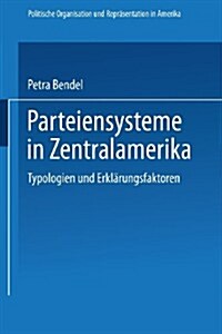 Parteiensysteme in Zentralamerika : Typologien Und Erklarungsfaktoren (Paperback, Softcover Reprint of the Original 1st 1996 ed.)