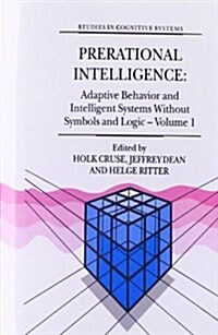 Prerational Intelligence: Adaptive Behavior and Intelligent Systems Without Symbols and Logic, Volume 1, Volume 2 Prerational Intelligence: Interdisci (Paperback, Softcover Repri)