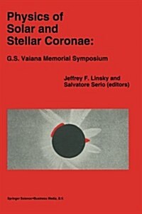 Physics of Solar and Stellar Coronae: G.S. Vaiana Memorial Symposium: Proceedings of a Conference of the International Astronomical Union, Held in Pal (Paperback, Softcover Repri)