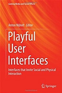 Playful User Interfaces: Interfaces That Invite Social and Physical Interaction (Hardcover, 2014)