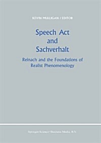 Speech ACT and Sachverhalt: Reinach and the Foundations of Realist Phenomenology (Paperback, Softcover Repri)