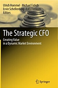 The Strategic CFO: Creating Value in a Dynamic Market Environment (Paperback, 2012)