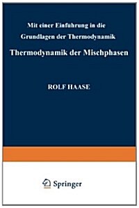 Thermodynamik Der Mischphasen: Mit Einer Einf?rung in Die Grundlagen Der Thermodynamik (Paperback, Softcover Repri)