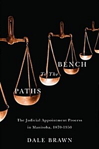 Paths to the Bench: The Judicial Appointment Process in Manitoba, 1870-1950 (Hardcover)