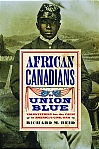 African Canadians in Union Blue: Volunteering for the Cause in the Civil War (Hardcover)