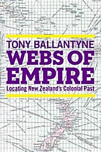 Webs of Empire: Locating New Zealands Colonial Past (Hardcover)