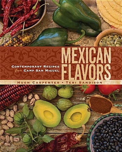 Mexican Flavors: Contemporary Recipes from Camp San Miguel (Hardcover)