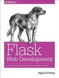 Flask web development : developing web applications with Python First edition