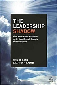 The Leadership Shadow : How to Recognize and Avoid Derailment, Hubris and Overdrive (Paperback)