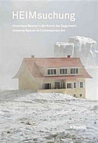 Heimsuchung: Unsichere Raume in Der Kunst Der Gegenwart. Uncanny Spaces in Contemporary Art (Paperback)